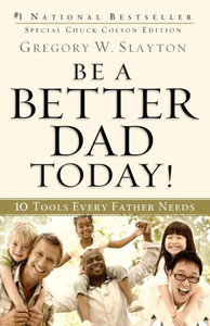 Be a Better Dad Today!: 10 Tools Every Father Needs