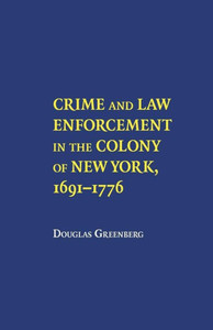 Crime and Law Enforcement in the Colony of New York, 1691-1776