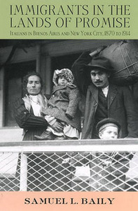 Immigrants in the Lands of Promise: Italians in Buenos Aires and New York City, 1870-1914
