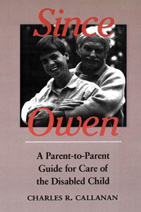 Since Owen: A Parent-To-Parent Guide for Care of the Disabled Child