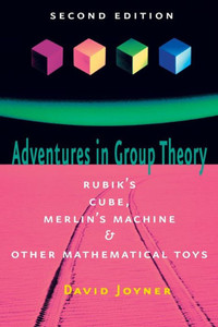 Adventures in Group Theory: Rubik's Cube, Merlin's Machine, and Other Mathematical Toys