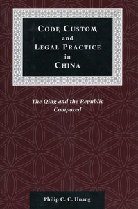 Code, Custom, and Legal Practice in China: The Qing and the Republic Compared