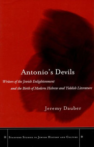 Antonio's Devils: Writers of the Jewish Enlightenment and the Birth of Modern Hebrew and Yiddish Literature