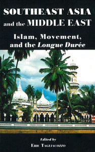 Southeast Asia and the Middle East: Islam, Movement, and the Longue DurÃ©e