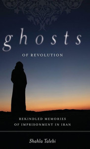 Ghosts of Revolution: Rekindled Memories of Imprisonment in Iran