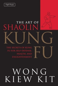 The Art of Shaolin Kung Fu: The Secrets of Kung Fu for Self-Defense, Health, and Enlightenment