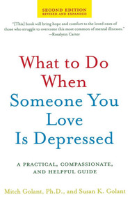 What to Do When Someone You Love Is Depressed: A Practical, Compassionate, and Helpful Guide