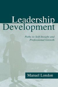 Leadership Development: Paths To Self-insight and Professional Growth