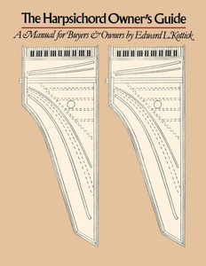 The Harpsichord Owner's Guide: A Manual for Buyers and Owners