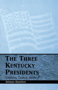Three Kentucky Presidents: Lincoln, Taylor, Davis