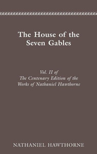 Centenary Ed Works Nathaniel Hawthorne: Vol. II, the House of the Seven Gables