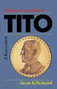 Tito: Yugoslavia's Great Dictator, a Reassessment