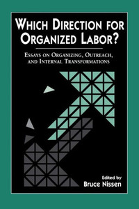 Which Direction for Organized Labor?: Essay on Organizing, Outreach, and Internal Transformations