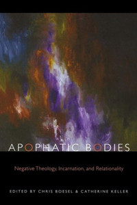 Apophatic Bodies: Negative Theology, Incarnation, and Relationality