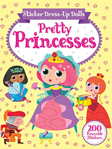 Sticker Dress-Up Dolls Pretty Princesses: 200 Reusable Stickers! (Dover Children's Activity Books)
