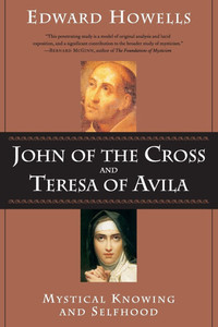 John of the Cross and Teresa of Avila Mystical Knowing and Selfhood
