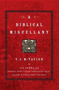 A Biblical Miscellany: 176 Pages of Offbeat, Zesty, Vitally Unnecessary Facts, Figures, and Tidbits about the Bible