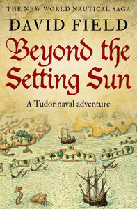 Beyond The Setting Sun: A Tudor naval adventure