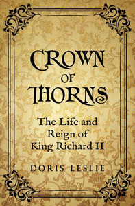 Crown of Thorns: The Life and Reign of Richard II