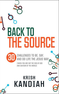Back to the Source: 30 Challenges to Be, Say and Do Life the Jesus Way...When You Are Not Th