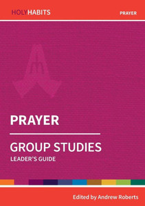 Prayer: Group Studies: Leader's guide