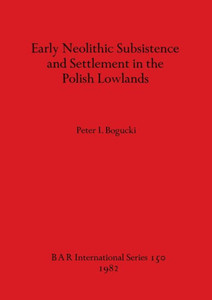 Early Neolithic Subsistence and Settlement in the Polish Lowlands