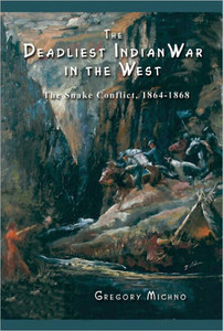 The Deadliest Indian War in the West: The Snake Conflict, 1864-1868
