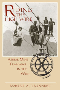 Riding the High Wire: Aerial Mine Tramways in the West