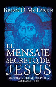 El Mensaje Secreto de Jesús: Descubra La Verdad Que Podría Cambiarlo Todo