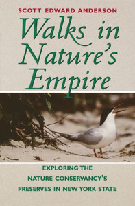 Walks in Nature's Empire: Exploring the Nature Conservancy's Preserves in New York State