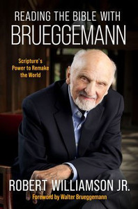 Reading the Bible with Bruggemann: Scripture's Power to Remake the World