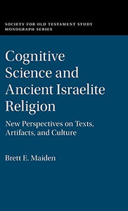 Cognitive Science and Ancient Israelite Religion: New Perspectives on Texts, Artifacts, and Culture (Society for Old Testament Study Monographs)