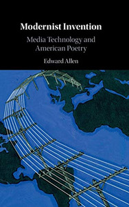 Modernist Invention: Media Technology and American Poetry