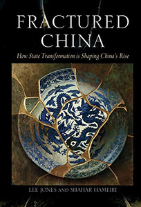Fractured China: How State Transformation Is Shaping China's Rise Fractured China: How State Transformation Is Shaping China's Rise