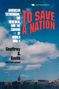 To Save a Nation: American Extremism, the New Deal and the Coming of World War II