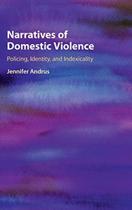 Narratives of Domestic Violence: Policing, Identity, and Indexicality Narratives of Domestic Violence: Policing, Identity, and Indexicality