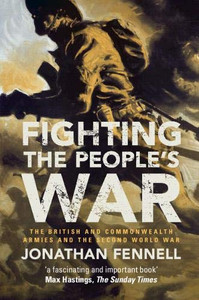 Fighting the People's War: The British and Commonwealth Armies and the Second World War (Armies of the Second World War) Fighting the People's War: The British and Commonwealth Armies and the Second World War (Armies of the Second World War)