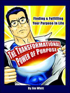 The Transformational Power of Purpose: Finding & Fulfilling Your Purpose in Life