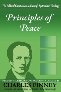 Principles of Peace: Finney's Lessons on Romans: Volume II