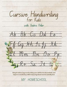 Cursive Handwriting for Kids with Beatrix Potter: Simple italics copywork to help your child write beautifully and improve their vocabulary while enjo