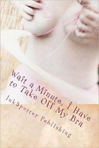 Wait a Minute, I Have to Take Off My Bra