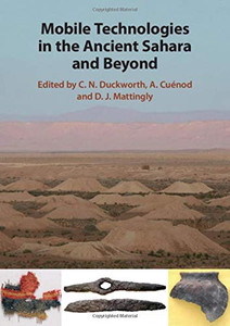 Mobile Technologies in the Ancient Sahara and Beyond (Trans-Saharan Archaeology) Mobile Technologies in the Ancient Sahara and Beyond (Trans-Saharan Archaeology)