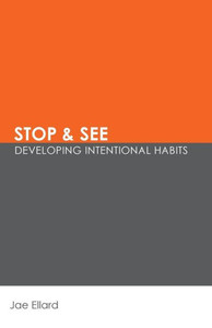 Stop & See: Developing Intentional Habits