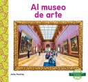 Al museo de arte / Art Museum (Excursiones Con La Escuela / Field Trips) (Spanish Edition)