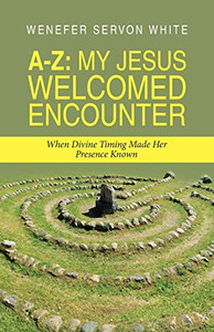 A-z My Jesus Welcomed Encounter: When Divine Timing Made Her Presence Known