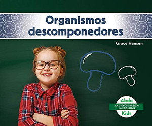Organismos Descomponedores (Decomposers) (La Ciencia Básica: La Ecología (Beginning Science: Ecology)) (Spanish Edition) Organismos Descomponedores (Decomposers) (La Ciencia Básica: La Ecología (Beginning Science: Ecology)) (Spanish Edition)