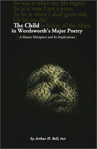 The Child In Wordsworth's Major Poetry: A Master Metaphor and Its Implications