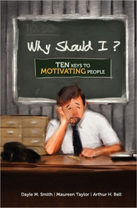 Why Should I?: Ten Keys to Motivating People