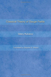 Classical Theory of Gauge Fields Classical Theory of Gauge Fields