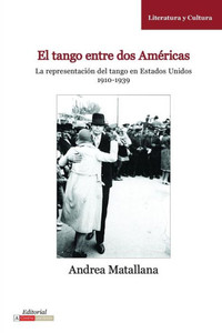 El Tango Entre DOS Américas: La Representación del Tango En Estados Unidos, 1910-1939